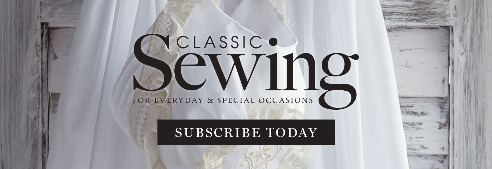 Classic Sewing. Subscribe Today